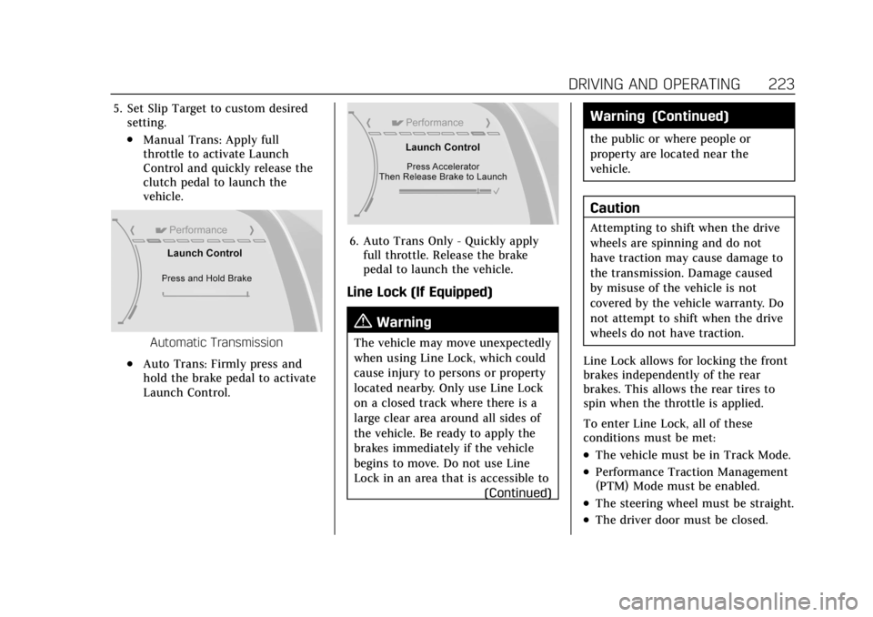 CADILLAC CT4 2022 Owners Manual Cadillac CT4 Owner Manual (GMNA-Localizing-U.S./Canada-15283641) -
2022 - CRC - 10/12/21
DRIVING AND OPERATING 223
5. Set Slip Target to custom desiredsetting.
.Manual Trans: Apply full
throttle to ac CADILLAC CT4 2022 Owners Manual Cadillac CT4 Owner Manual (GMNA-Localizing-U.S./Canada-15283641) -
2022 - CRC - 10/12/21
DRIVING AND OPERATING 223
5. Set Slip Target to custom desiredsetting.
.Manual Trans: Apply full
throttle to ac