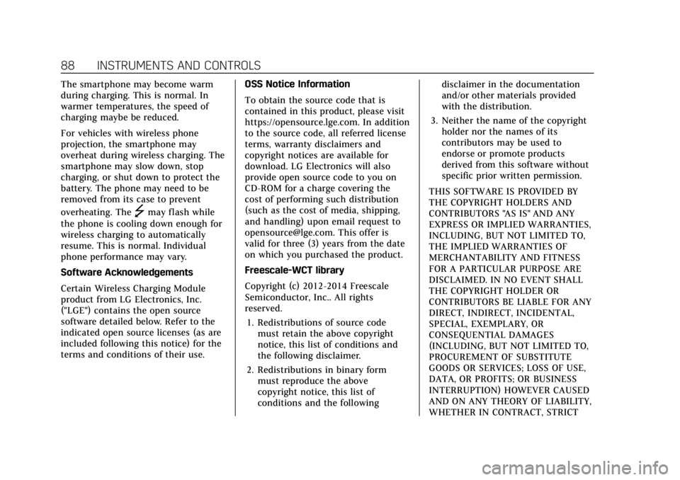 CADILLAC CT4 2022 Owners Manual Cadillac CT4 Owner Manual (GMNA-Localizing-U.S./Canada-15283641) -
2022 - CRC - 10/12/21
88 INSTRUMENTS AND CONTROLS
The smartphone may become warm
during charging. This is normal. In
warmer temperatu CADILLAC CT4 2022 Owners Manual Cadillac CT4 Owner Manual (GMNA-Localizing-U.S./Canada-15283641) -
2022 - CRC - 10/12/21
88 INSTRUMENTS AND CONTROLS
The smartphone may become warm
during charging. This is normal. In
warmer temperatu
