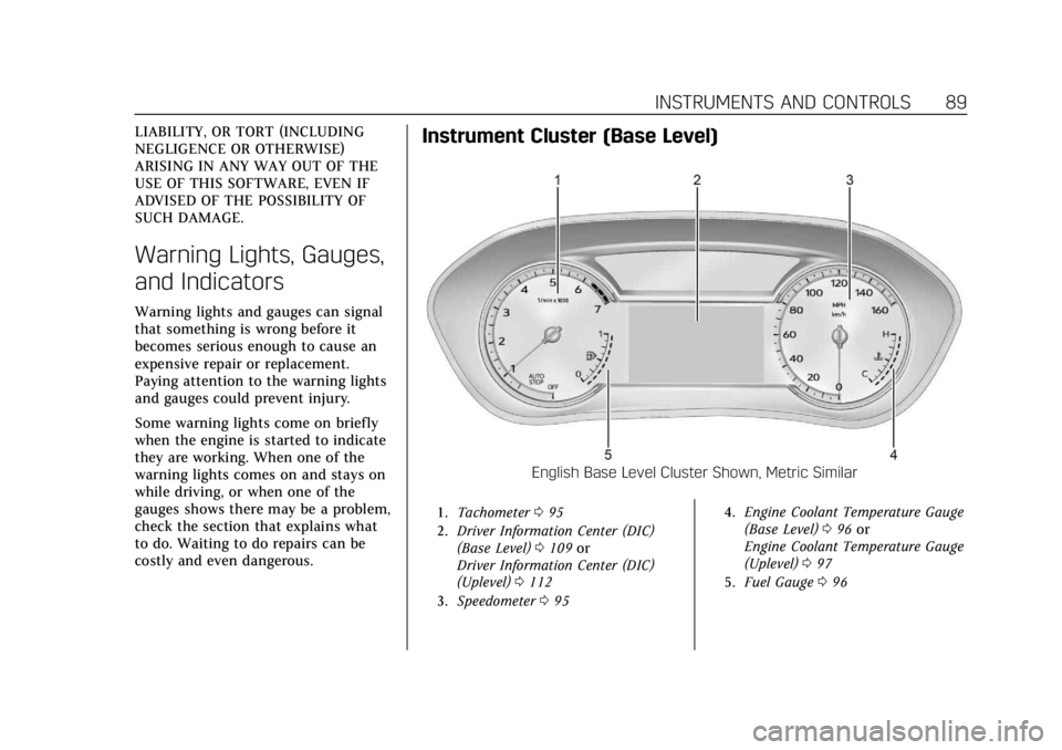 CADILLAC CT4 2022  Owners Manual Cadillac CT4 Owner Manual (GMNA-Localizing-U.S./Canada-15283641) -
2022 - CRC - 10/12/21
INSTRUMENTS AND CONTROLS 89
LIABILITY, OR TORT (INCLUDING
NEGLIGENCE OR OTHERWISE)
ARISING IN ANY WAY OUT OF TH