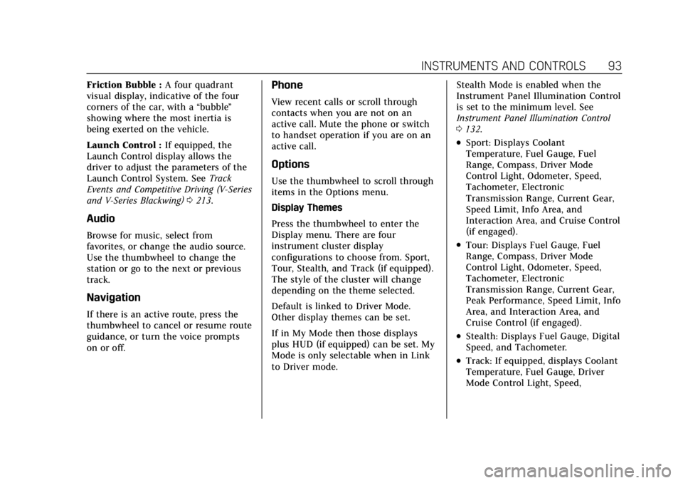 CADILLAC CT4 2022  Owners Manual Cadillac CT4 Owner Manual (GMNA-Localizing-U.S./Canada-15283641) -
2022 - CRC - 10/12/21
INSTRUMENTS AND CONTROLS 93
Friction Bubble :A four quadrant
visual display, indicative of the four
corners of 