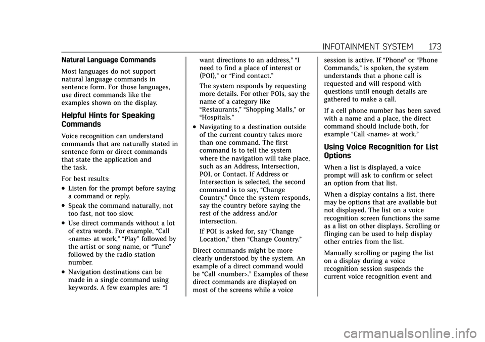 CADILLAC CT5 2022  Owners Manual Cadillac CT5 Owner Manual (GMNA-Localizing-U.S./Canada-15268585) -
2022 - CRC - 10/11/21
INFOTAINMENT SYSTEM 173
Natural Language Commands
Most languages do not support
natural language commands in
se