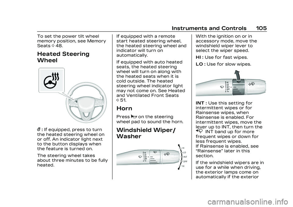 CADILLAC CT5 2023  Owners Manual Cadillac CT5 Owner Manual (GMNA-Localizing-U.S./Canada-16500419) -
2023 - CRC - 5/6/22
Instruments and Controls 105
To set the power tilt wheel
memory position, see Memory
Seats048.
Heated Steering
Wh