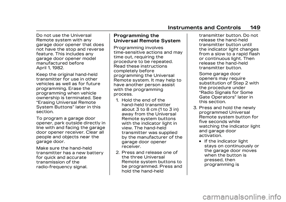 CADILLAC CT5 2023  Owners Manual Cadillac CT5 Owner Manual (GMNA-Localizing-U.S./Canada-16500419) -
2023 - CRC - 5/6/22
Instruments and Controls 149
Do not use the Universal
Remote system with any
garage door opener that does
not hav