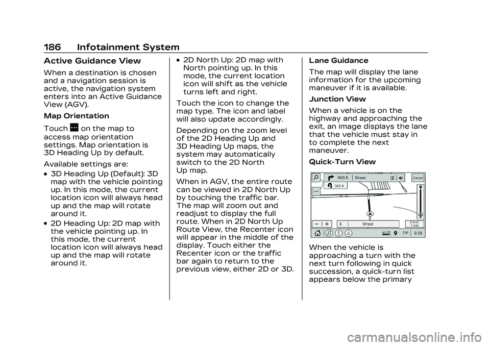 CADILLAC CT5 2023  Owners Manual Cadillac CT5 Owner Manual (GMNA-Localizing-U.S./Canada-16500419) -
2023 - CRC - 5/6/22
186 Infotainment System
Active Guidance View
When a destination is chosen
and a navigation session is
active, the