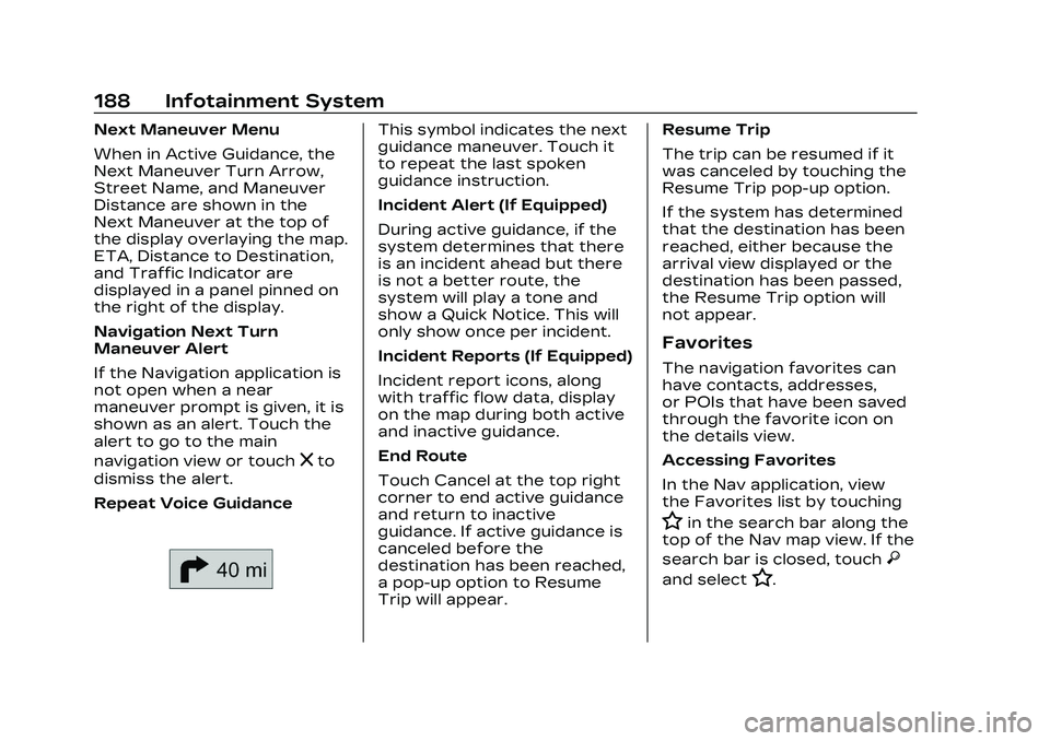 CADILLAC CT5 2023  Owners Manual Cadillac CT5 Owner Manual (GMNA-Localizing-U.S./Canada-16500419) -
2023 - CRC - 5/6/22
188 Infotainment System
Next Maneuver Menu
When in Active Guidance, the
Next Maneuver Turn Arrow,
Street Name, an
