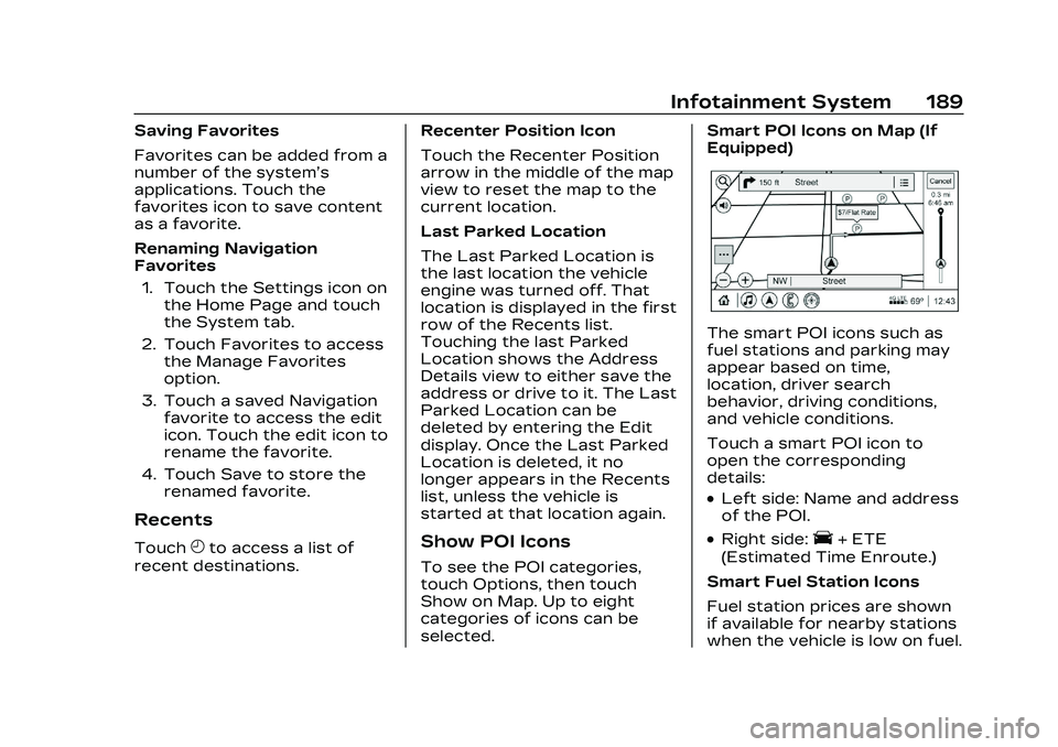 CADILLAC CT5 2023  Owners Manual Cadillac CT5 Owner Manual (GMNA-Localizing-U.S./Canada-16500419) -
2023 - CRC - 5/6/22
Infotainment System 189
Saving Favorites
Favorites can be added from a
number of the system’s
applications. Tou
