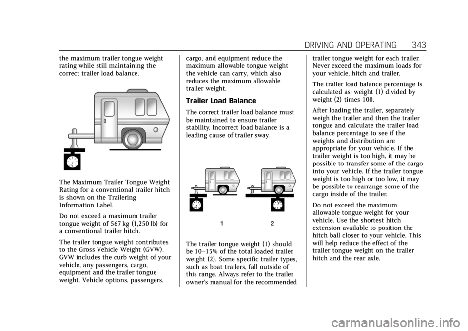 CADILLAC ESCALADE 2022 Owners Manual Cadillac Escalade Owner Manual (GMNA-Localizing-U.S./Canada/Mexico-
15567102) - 2022 - CRC - 11/17/21
DRIVING AND OPERATING 343
the maximum trailer tongue weight
rating while still maintaining the
cor CADILLAC ESCALADE 2022 Owners Manual Cadillac Escalade Owner Manual (GMNA-Localizing-U.S./Canada/Mexico-
15567102) - 2022 - CRC - 11/17/21
DRIVING AND OPERATING 343
the maximum trailer tongue weight
rating while still maintaining the
cor