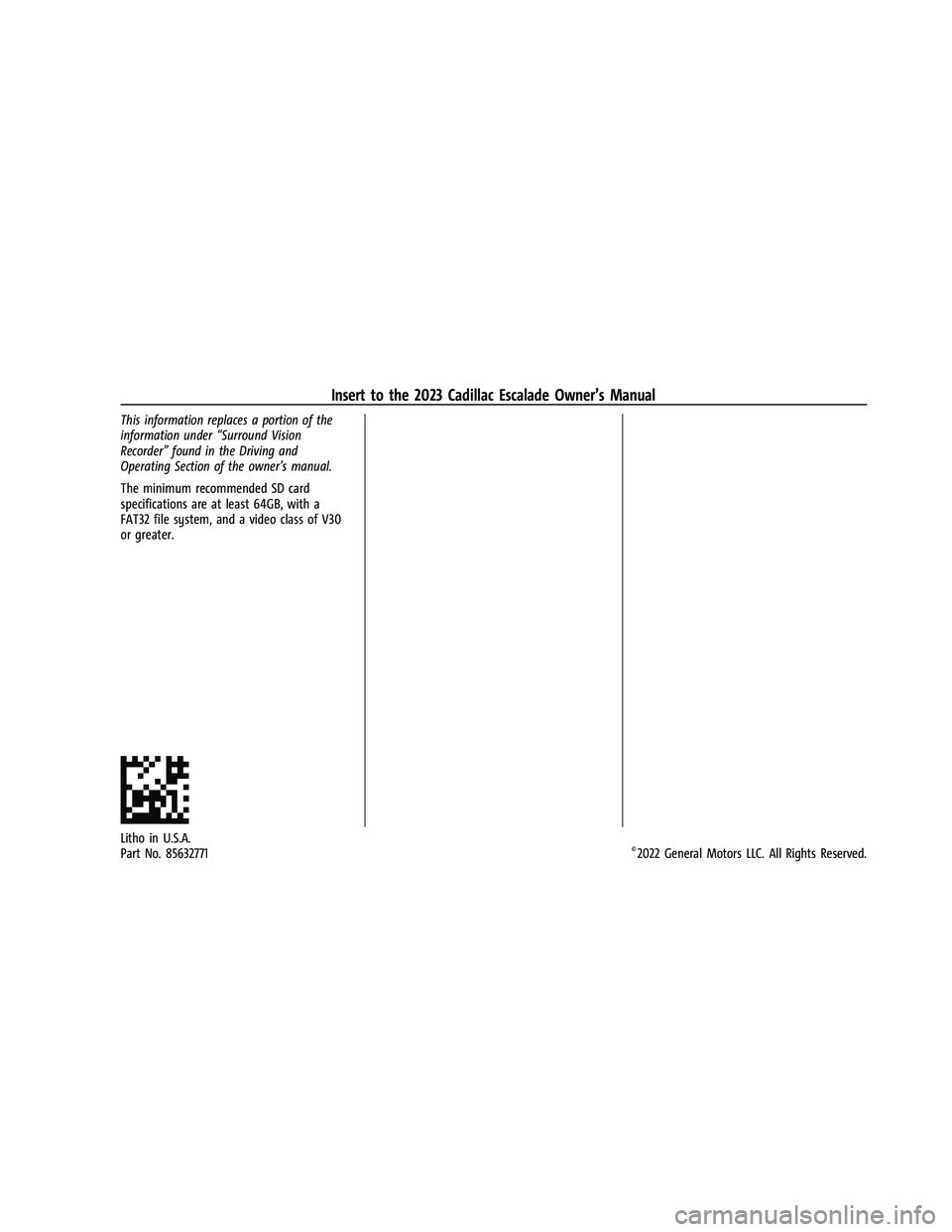 CADILLAC ESCALADE 2023  Owners Manual Cadillac Escalade Owner Manual (GMNA-Localizing-U.S./Canada/Mexico-
16417396) - 2023 - Insert - 6/24/22
This information replaces a portion of the
information under“Surround Vision
Recorder” found