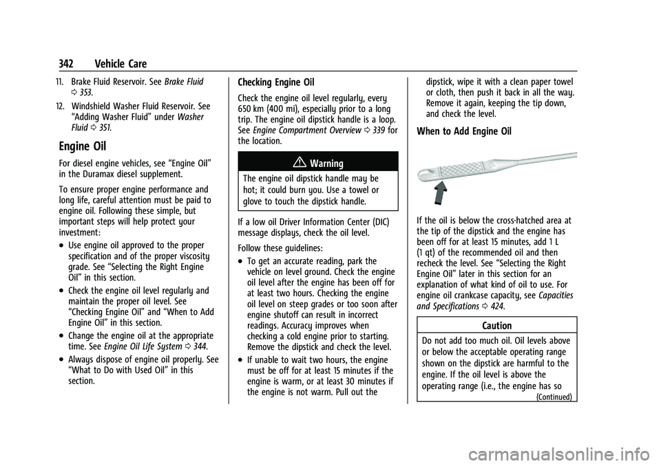 CADILLAC ESCALADE 2023  Owners Manual Cadillac Escalade Owner Manual (GMNA-Localizing-U.S./Canada/Mexico-
16417396) - 2023 - CRC - 5/9/22
342 Vehicle Care
11. Brake Fluid Reservoir. SeeBrake Fluid
0 353.
12. Windshield Washer Fluid Reserv