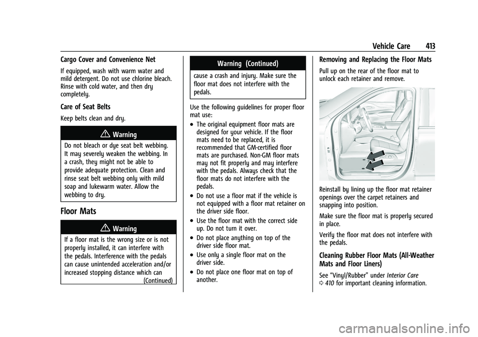 CADILLAC ESCALADE 2023  Owners Manual Cadillac Escalade Owner Manual (GMNA-Localizing-U.S./Canada/Mexico-
16417396) - 2023 - CRC - 5/9/22
Vehicle Care 413
Cargo Cover and Convenience Net
If equipped, wash with warm water and
mild detergen