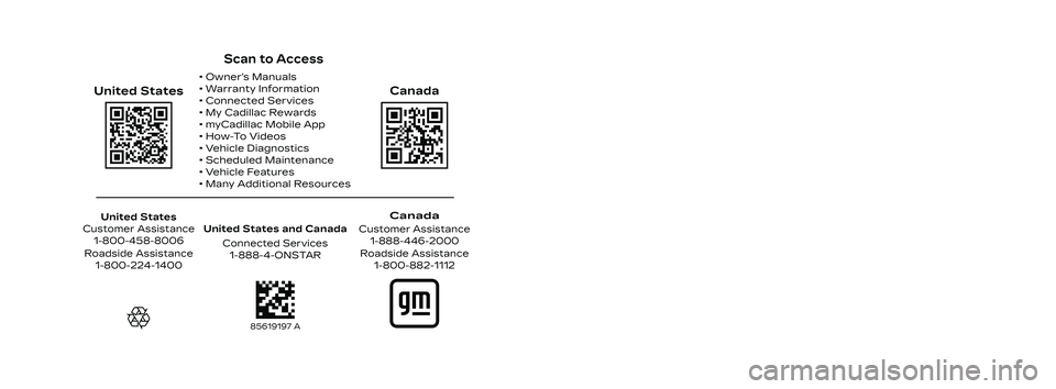CADILLAC ESCALADE 2023  Owners Manual 2023  ESCALADE
Scan to Access
United States
United States and CanadaConnected Service\f1-888-\b-ONSTAR
Canada
Cu\ftomer A\f\fi\ftance 1-888-\b\b6-2000
Canada
 Owner’\f Manual\f
 Warranty Informati