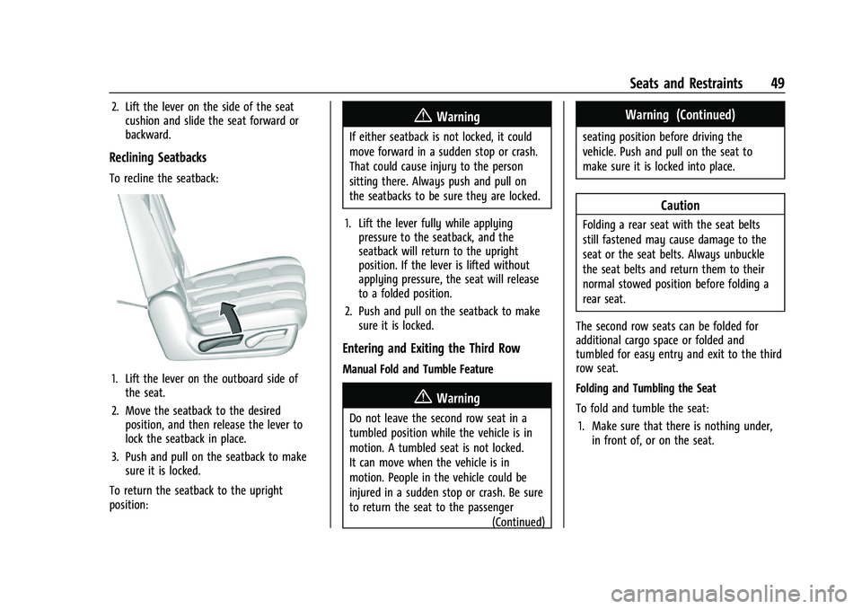 CADILLAC ESCALADE 2023  Owners Manual Cadillac Escalade Owner Manual (GMNA-Localizing-U.S./Canada/Mexico-
16417396) - 2023 - CRC - 5/9/22
Seats and Restraints 49
2. Lift the lever on the side of the seatcushion and slide the seat forward 