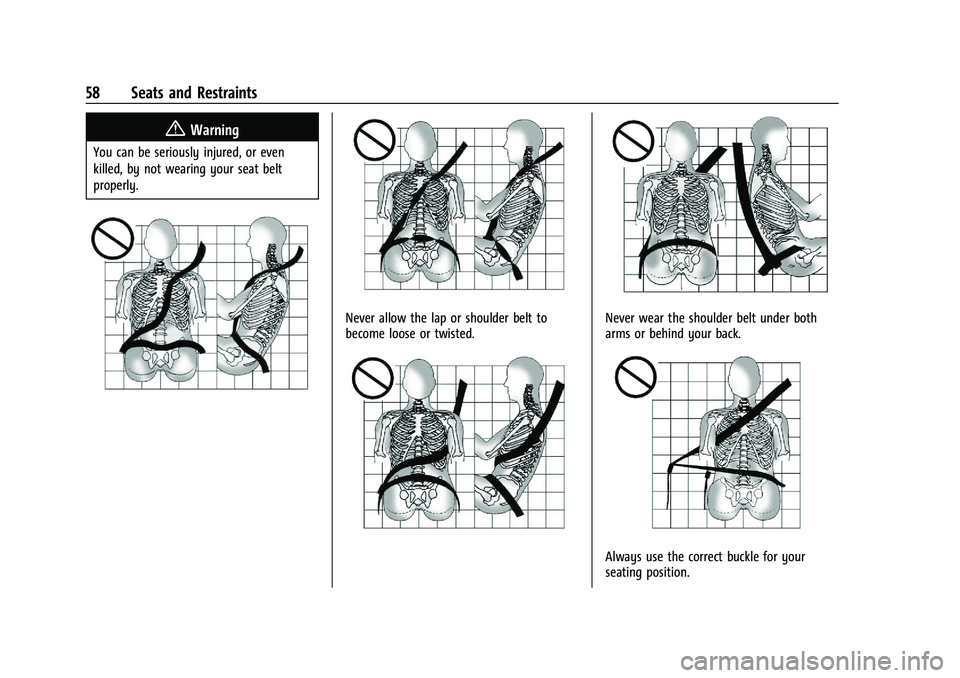 CADILLAC ESCALADE 2023  Owners Manual Cadillac Escalade Owner Manual (GMNA-Localizing-U.S./Canada/Mexico-
16417396) - 2023 - CRC - 5/9/22
58 Seats and Restraints
{Warning
You can be seriously injured, or even
killed, by not wearing your s