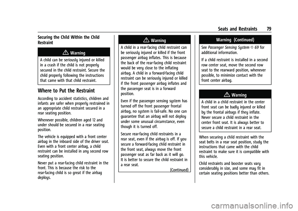 CADILLAC ESCALADE 2023  Owners Manual Cadillac Escalade Owner Manual (GMNA-Localizing-U.S./Canada/Mexico-
16417396) - 2023 - CRC - 5/9/22
Seats and Restraints 79
Securing the Child Within the Child
Restraint
{Warning
A child can be seriou