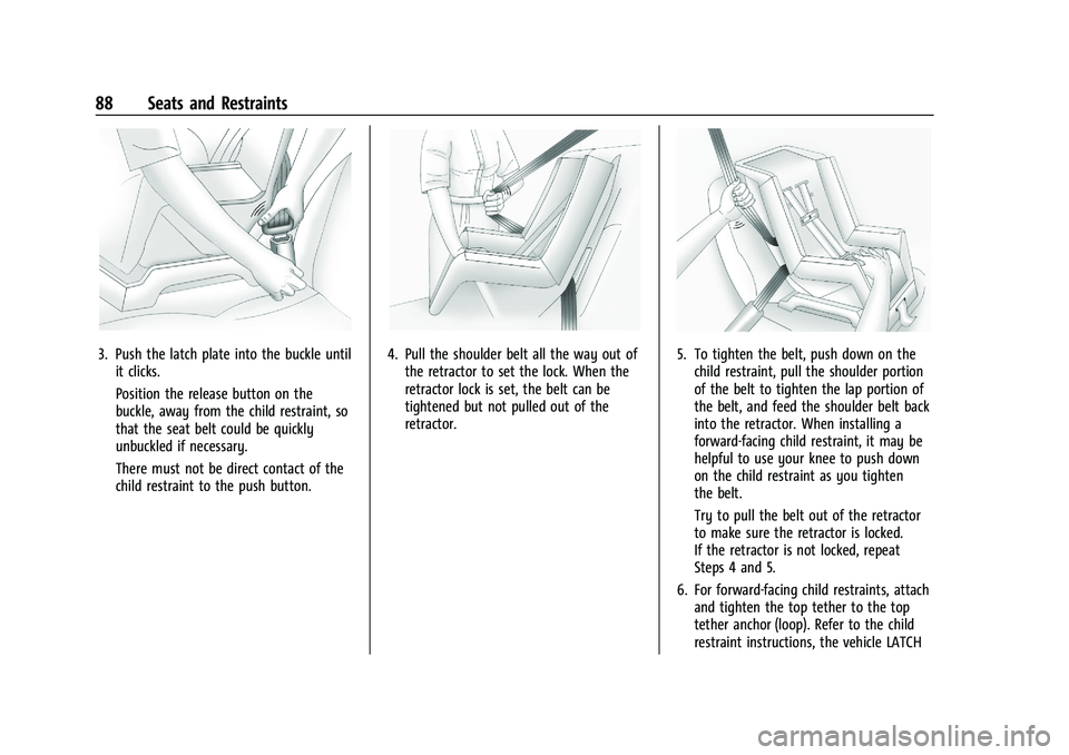 CADILLAC ESCALADE 2023  Owners Manual Cadillac Escalade Owner Manual (GMNA-Localizing-U.S./Canada/Mexico-
16417396) - 2023 - CRC - 5/9/22
88 Seats and Restraints
3. Push the latch plate into the buckle untilit clicks.
Position the release