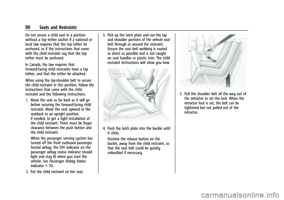 CADILLAC ESCALADE 2023  Owners Manual Cadillac Escalade Owner Manual (GMNA-Localizing-U.S./Canada/Mexico-
16417396) - 2023 - CRC - 5/9/22
90 Seats and Restraints
Do not secure a child seat in a position
without a top tether anchor if a na