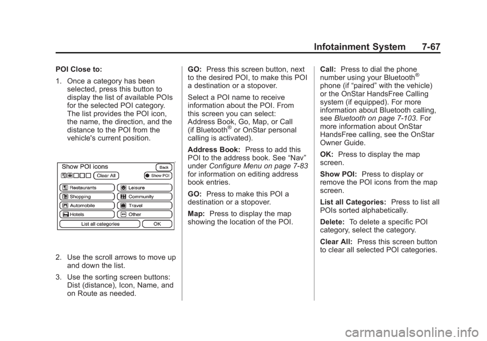 CADILLAC ESCALADE ESV 2011 Owners Manual Black plate (67,1)Cadillac Escalade/Escalade ESV Owner Manual - 2011
Infotainment System 7-67POI Close to:
1. Once a category has been
selected, press this button to
display the list of available POIs CADILLAC ESCALADE ESV 2011 Owners Manual Black plate (67,1)Cadillac Escalade/Escalade ESV Owner Manual - 2011
Infotainment System 7-67POI Close to:
1. Once a category has been
selected, press this button to
display the list of available POIs