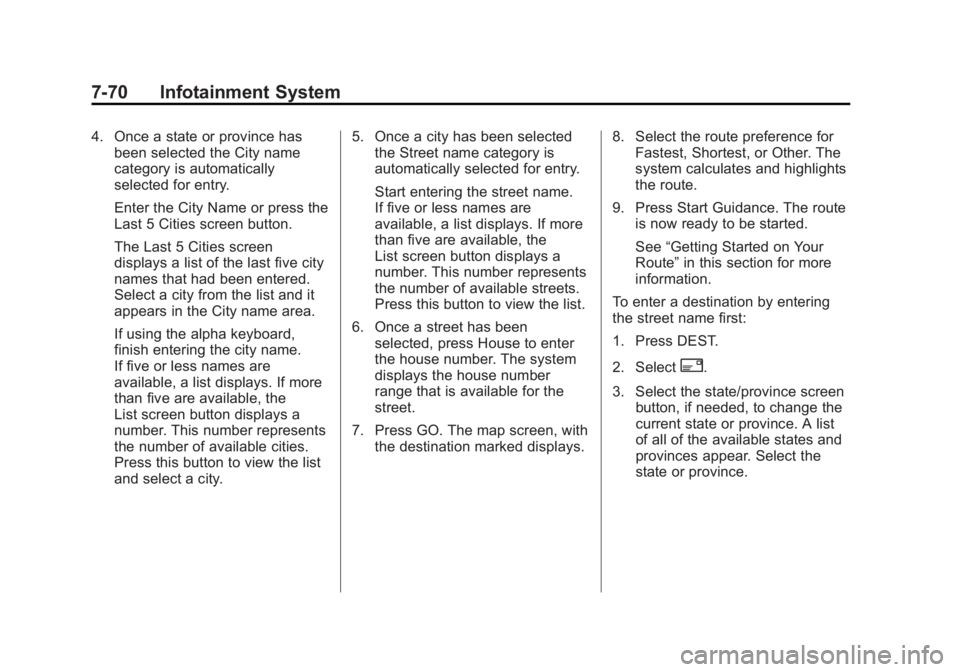 CADILLAC ESCALADE ESV 2011 Owners Manual Black plate (70,1)Cadillac Escalade/Escalade ESV Owner Manual - 2011
7-70 Infotainment System 4. Once a state or province has
been selected the City name
category is automatically
selected for entry.
CADILLAC ESCALADE ESV 2011 Owners Manual Black plate (70,1)Cadillac Escalade/Escalade ESV Owner Manual - 2011
7-70 Infotainment System 4. Once a state or province has
been selected the City name
category is automatically
selected for entry.