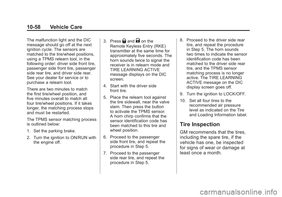 CADILLAC ESCALADE ESV 2011  Owners Manual Black plate (58,1)Cadillac Escalade/Escalade ESV Owner Manual - 2011
10-58 Vehicle Care The malfunction light and the DIC
message should go off at the next
ignition cycle. The sensors are
matched to t