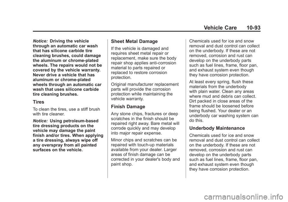 CADILLAC ESCALADE ESV 2011  Owners Manual Black plate (93,1)Cadillac Escalade/Escalade ESV Owner Manual - 2011
Vehicle Care 10-93Notice: Driving the vehicle
through an automatic car wash
that has silicone carbide tire
cleaning brushes, could 