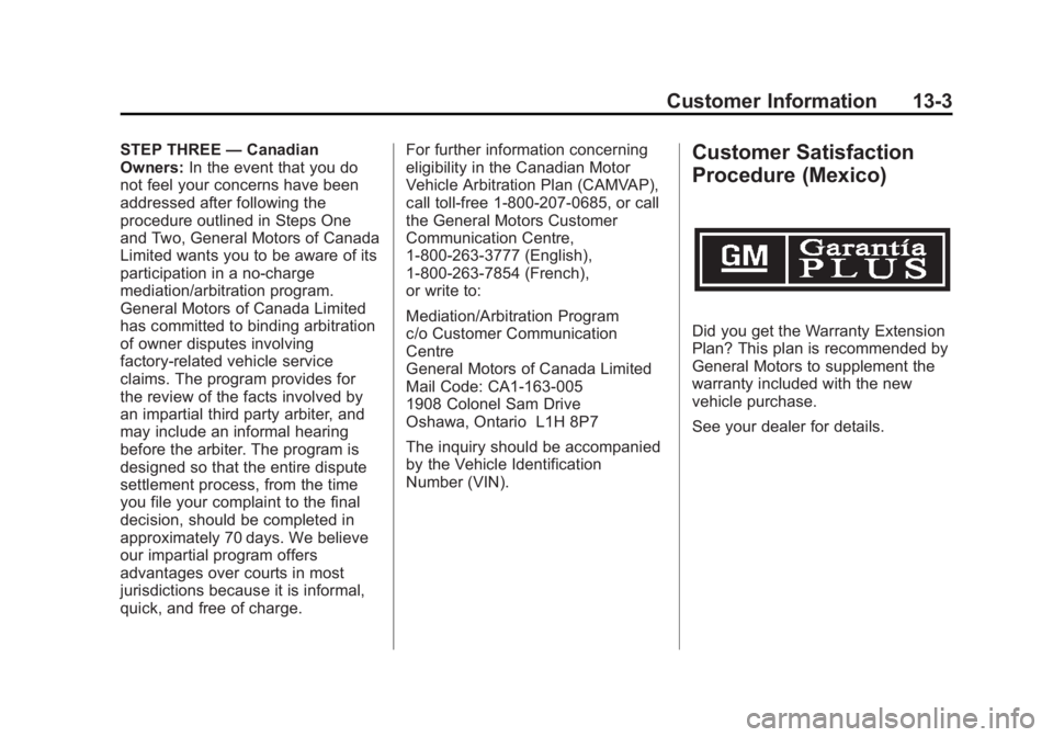 CADILLAC ESCALADE ESV 2011 Owners Manual Black plate (3,1)Cadillac Escalade/Escalade ESV Owner Manual - 2011
Customer Information 13-3STEP THREE — Canadian
Owners: In the event that you do
not feel your concerns have been
addressed after f CADILLAC ESCALADE ESV 2011 Owners Manual Black plate (3,1)Cadillac Escalade/Escalade ESV Owner Manual - 2011
Customer Information 13-3STEP THREE — Canadian
Owners: In the event that you do
not feel your concerns have been
addressed after f