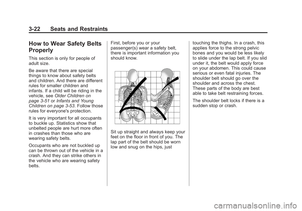 CADILLAC ESCALADE ESV 2011  Owners Manual Black plate (22,1)Cadillac Escalade/Escalade ESV Owner Manual - 2011
3-22 Seats and Restraints
How to Wear Safety Belts
Properly This section is only for people of
adult size.
Be aware that there are 
