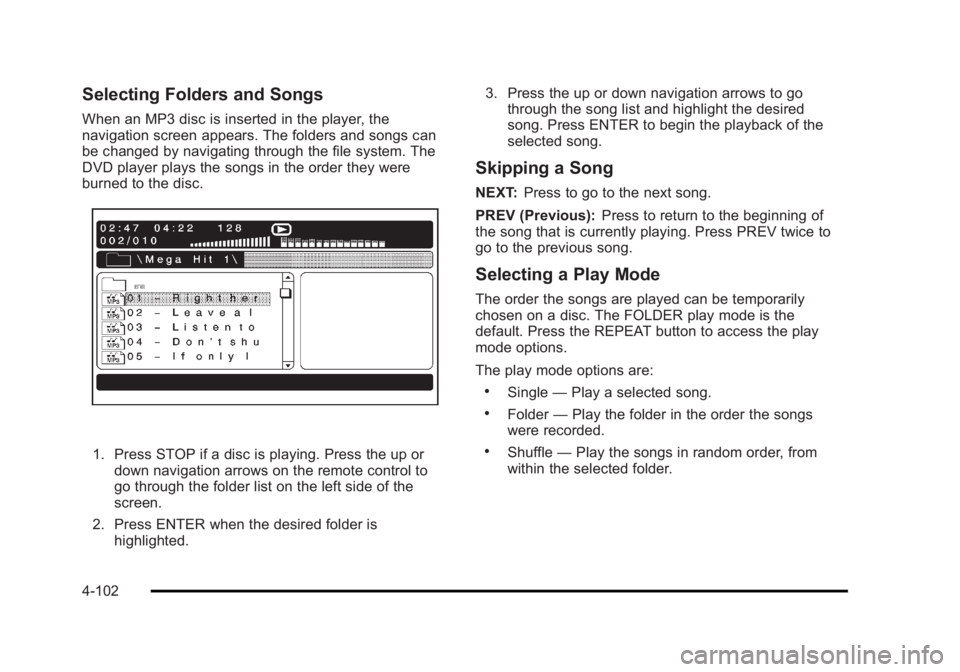 CADILLAC ESCALADE ESV 2010  Owners Manual Black plate (102,1)Cadillac Escalade/Escalade ESV Owner Manual - 2010
Selecting Folders and Songs When an MP3 disc is inserted in the player, the
navigation screen appears. The folders and songs can
b
