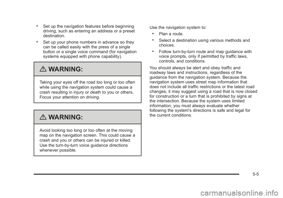 CADILLAC ESCALADE ESV 2010  Owners Manual Black plate (5,1)Cadillac Escalade/Escalade ESV Owner Manual - 2010 .
Set up the navigation features before beginning
driving, such as entering an address or a preset
destination. .
Set up your phone 