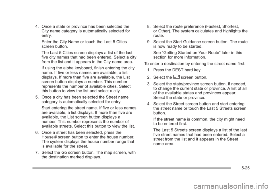 CADILLAC ESCALADE ESV 2010 Owners Manual Black plate (25,1)Cadillac Escalade/Escalade ESV Owner Manual - 2010
4. Once a state or province has been selected the
City name category is automatically selected for
entry.
Enter the City Name or to CADILLAC ESCALADE ESV 2010 Owners Manual Black plate (25,1)Cadillac Escalade/Escalade ESV Owner Manual - 2010
4. Once a state or province has been selected the
City name category is automatically selected for
entry.
Enter the City Name or to