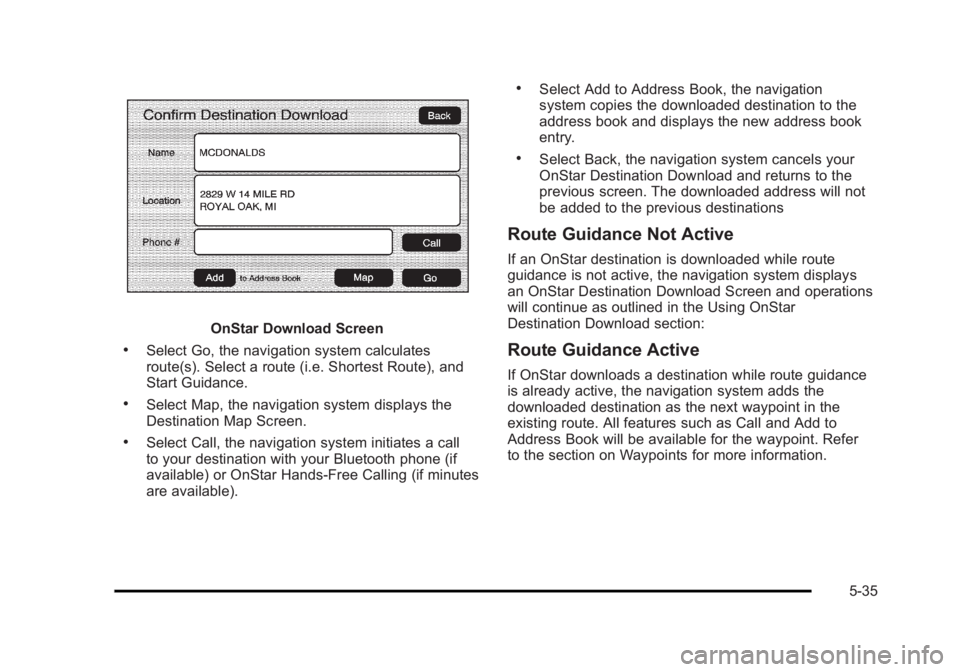 CADILLAC ESCALADE ESV 2010  Owners Manual Black plate (35,1)Cadillac Escalade/Escalade ESV Owner Manual - 2010
OnStar Download Screen.
Select Go, the navigation system calculates
route(s). Select a route (i.e. Shortest Route), and
Start Guida