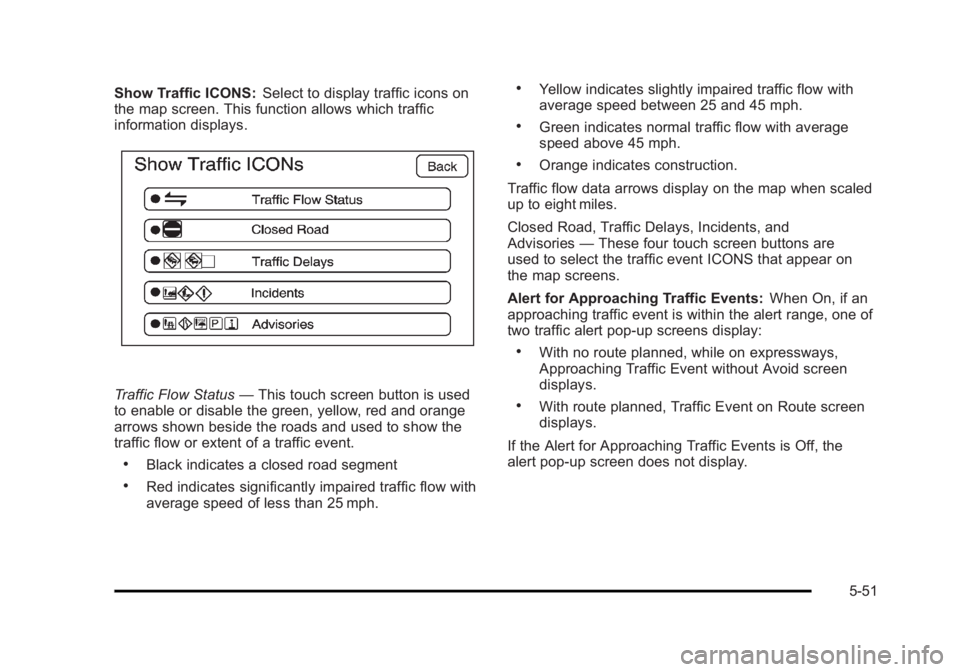 CADILLAC ESCALADE ESV 2010 Owners Manual Black plate (51,1)Cadillac Escalade/Escalade ESV Owner Manual - 2010
Show Traffic ICONS: Select to display traffic icons on
the map screen. This function allows which traffic
information displays.
Tra CADILLAC ESCALADE ESV 2010 Owners Manual Black plate (51,1)Cadillac Escalade/Escalade ESV Owner Manual - 2010
Show Traffic ICONS: Select to display traffic icons on
the map screen. This function allows which traffic
information displays.
Tra