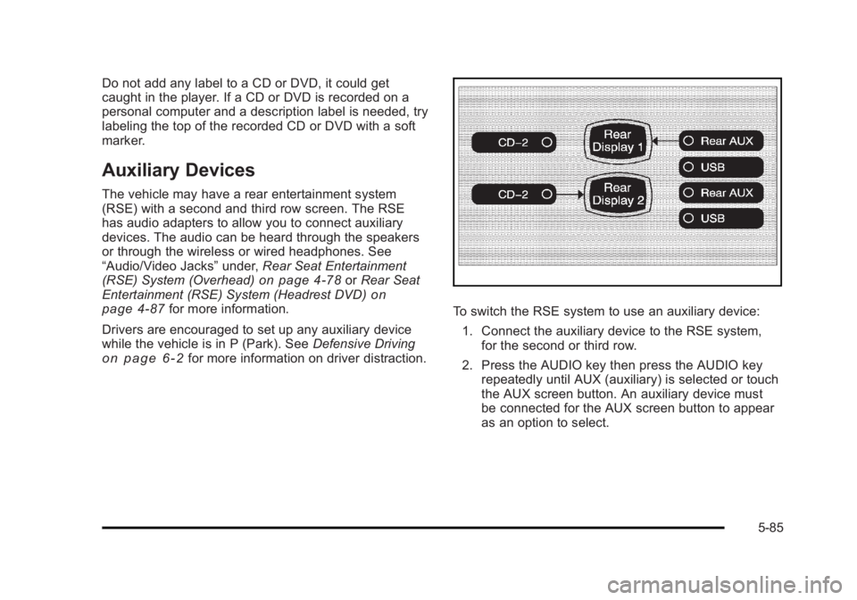 CADILLAC ESCALADE ESV 2010  Owners Manual Black plate (85,1)Cadillac Escalade/Escalade ESV Owner Manual - 2010
Do not add any label to a CD or DVD, it could get
caught in the player. If a CD or DVD is recorded on a
personal computer and a des