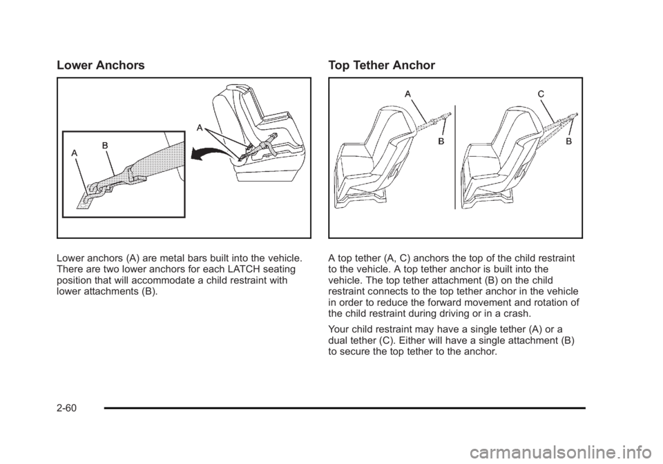 CADILLAC ESCALADE ESV 2010  Owners Manual Black plate (60,1)Cadillac Escalade/Escalade ESV Owner Manual - 2010
Lower Anchors
Lower anchors (A) are metal bars built into the vehicle.
There are two lower anchors for each LATCH seating
position 