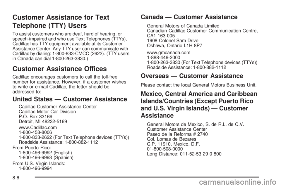 CADILLAC ESCALADE ESV 2009  Owners Manual Customer Assistance for Text
Telephone (TTY) Users To assist customers who are deaf, hard of hearing, or
speech-impaired and who use Text Telephones (TTYs),
Cadillac has TTY equipment available at its