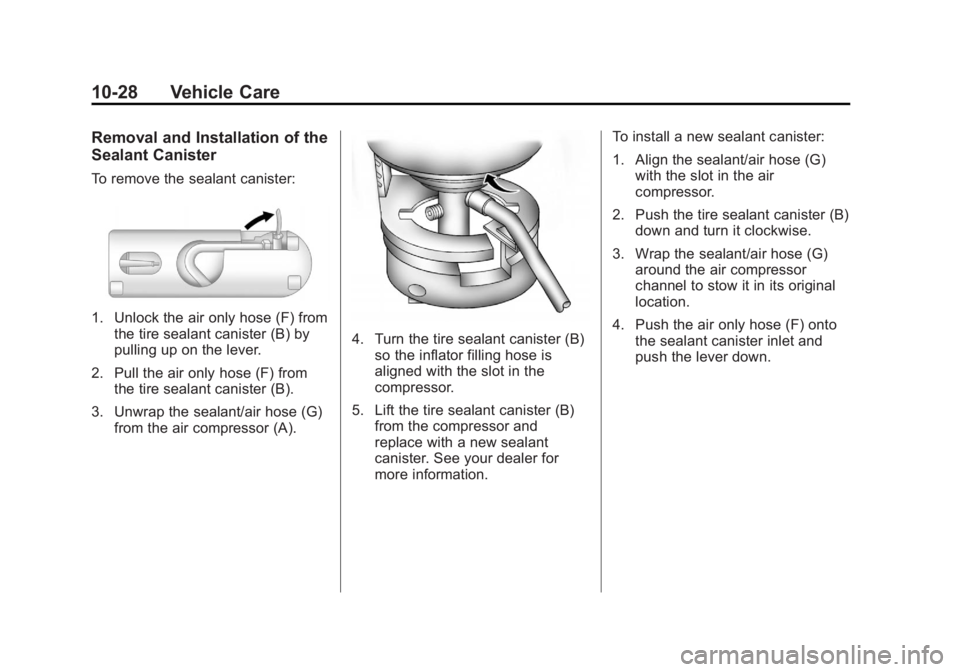 CADILLAC ESCALADE HYBRID 2012  Owners Manual Black plate (28,1)Cadillac Escalade Hybrid - 2012
10-28 Vehicle Care Removal and Installation of the
Sealant Canister To remove the sealant canister:
1. Unlock the air only hose (F) from
the tire seal
