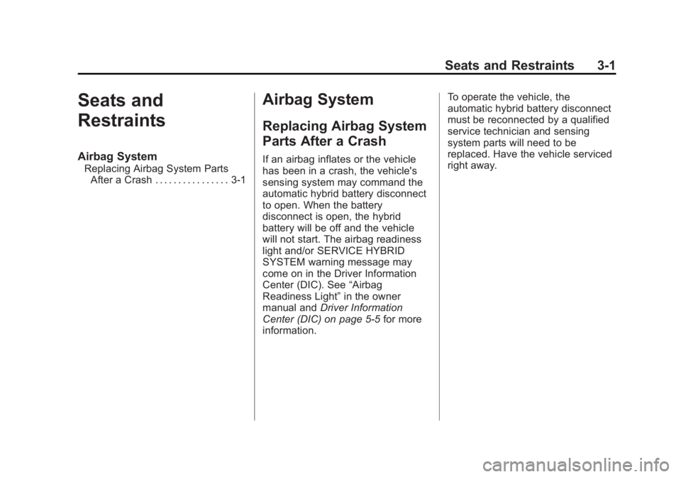 CADILLAC ESCALADE HYBRID 2011  Owners Manual Black plate (1,1)Cadillac Escalade Hybrid - 2011
Seats and Restraints 3-1
Seats and
Restraints Airbag System Replacing Airbag System Parts
After a Crash . . . . . . . . . . . . . . . . 3-1
Airbag Syst
