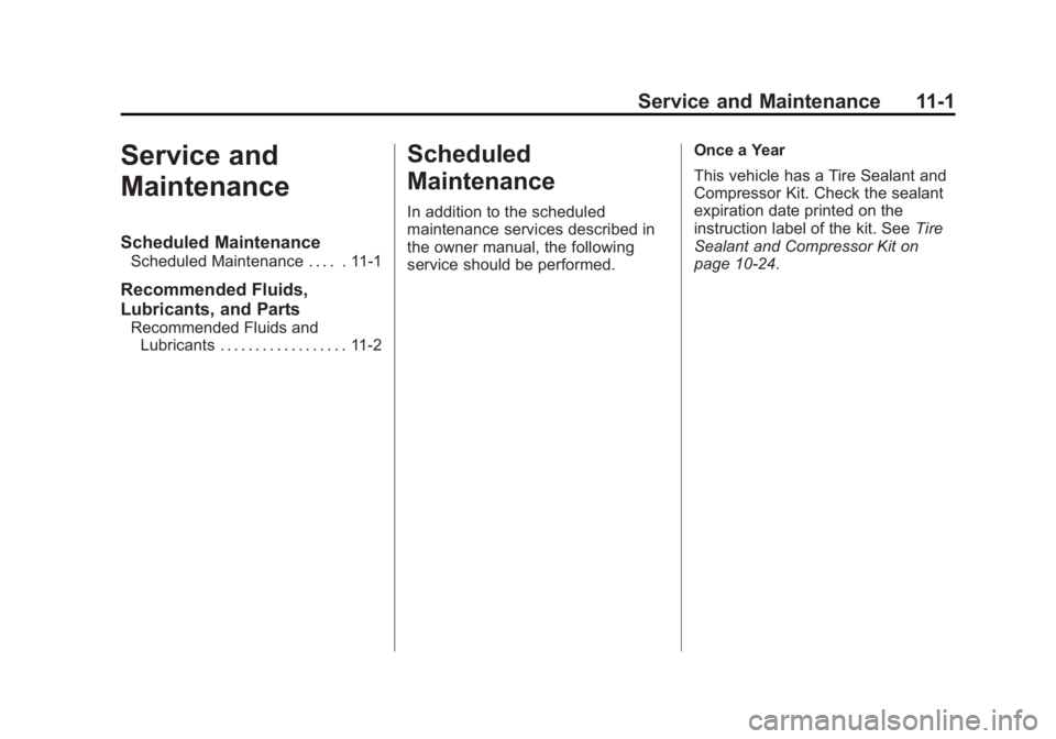 CADILLAC ESCALADE HYBRID 2011  Owners Manual Black plate (1,1)Cadillac Escalade Hybrid - 2011
Service and Maintenance 11-1
Service and
Maintenance Scheduled Maintenance Scheduled Maintenance . . . . . 11-1
Recommended Fluids,
Lubricants, and Par