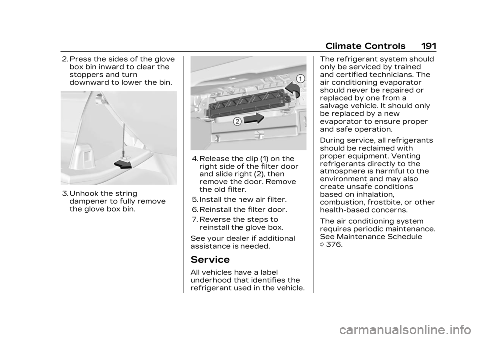 CADILLAC LYRIC 2023  Owners Manual Cadillac Lyriq Owner Manual (GMNA-Localizing-U.S./Canada-15644413) -
2023 - CRC - 2/23/22
Climate Controls 191
2. Press the sides of the glovebox bin inward to clear the
stoppers and turn
downward to 