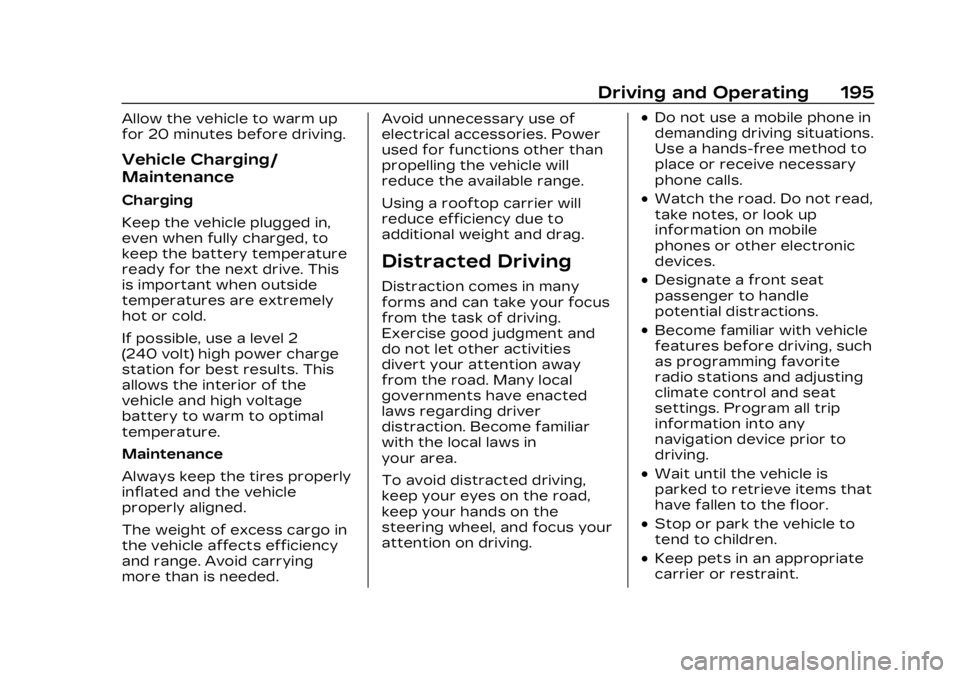 CADILLAC LYRIC 2023  Owners Manual Cadillac Lyriq Owner Manual (GMNA-Localizing-U.S./Canada-15644413) -
2023 - CRC - 2/23/22
Driving and Operating 195
Allow the vehicle to warm up
for 20 minutes before driving.
Vehicle Charging/
Mainte