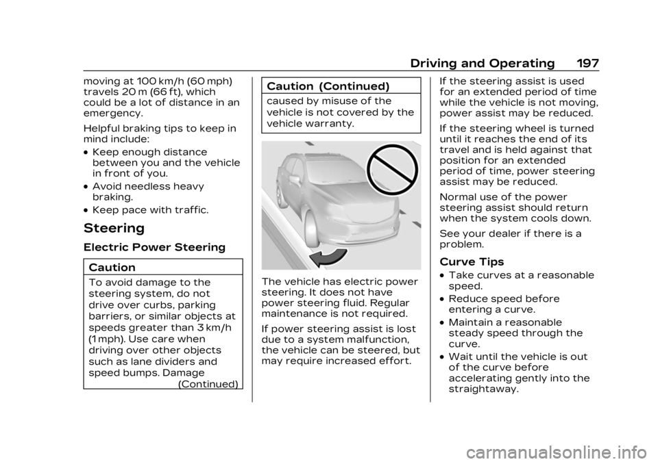 CADILLAC LYRIC 2023  Owners Manual Cadillac Lyriq Owner Manual (GMNA-Localizing-U.S./Canada-15644413) -
2023 - CRC - 2/23/22
Driving and Operating 197
moving at 100 km/h (60 mph)
travels 20 m (66 ft), which
could be a lot of distance i