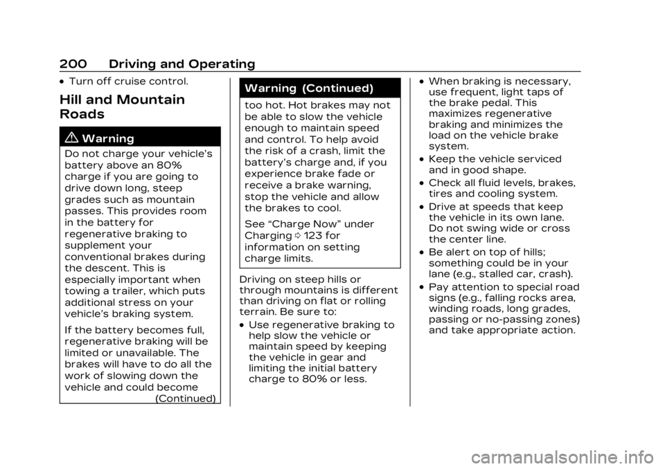 CADILLAC LYRIC 2023  Owners Manual Cadillac Lyriq Owner Manual (GMNA-Localizing-U.S./Canada-15644413) -
2023 - CRC - 2/23/22
200 Driving and Operating
.Turn off cruise control.
Hill and Mountain
Roads
{Warning
Do not charge your vehicl