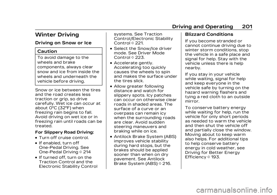 CADILLAC LYRIC 2023  Owners Manual Cadillac Lyriq Owner Manual (GMNA-Localizing-U.S./Canada-15644413) -
2023 - CRC - 2/23/22
Driving and Operating 201
Winter Driving
Driving on Snow or IceCaution
To avoid damage to the
wheels and brake