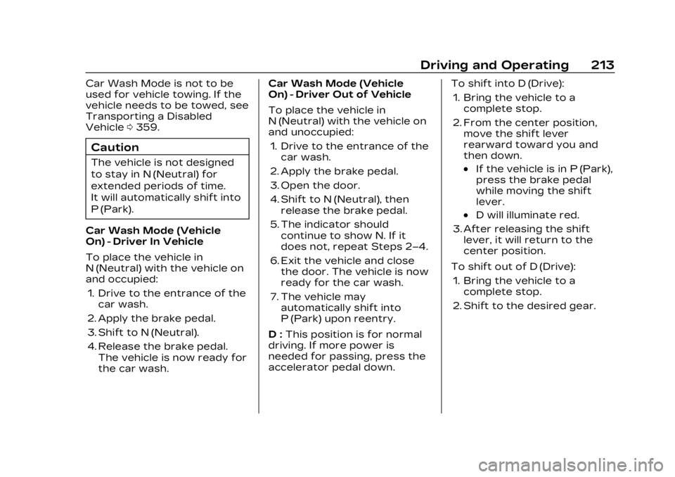 CADILLAC LYRIC 2023  Owners Manual Cadillac Lyriq Owner Manual (GMNA-Localizing-U.S./Canada-15644413) -
2023 - CRC - 2/23/22
Driving and Operating 213
Car Wash Mode is not to be
used for vehicle towing. If the
vehicle needs to be towed