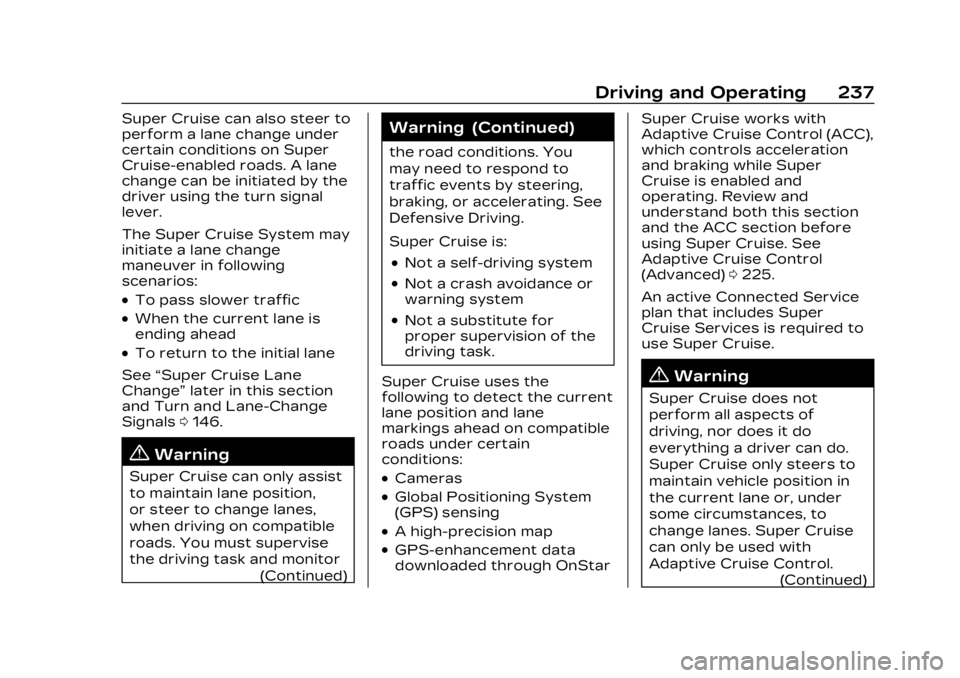 CADILLAC LYRIC 2023  Owners Manual Cadillac Lyriq Owner Manual (GMNA-Localizing-U.S./Canada-15644413) -
2023 - CRC - 2/23/22
Driving and Operating 237
Super Cruise can also steer to
perform a lane change under
certain conditions on Sup