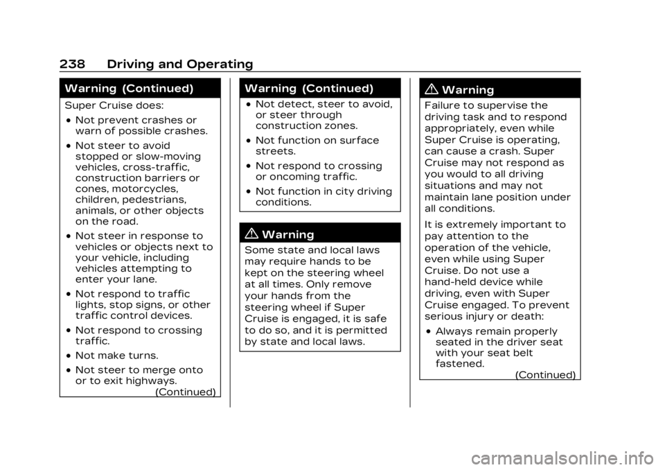 CADILLAC LYRIC 2023  Owners Manual Cadillac Lyriq Owner Manual (GMNA-Localizing-U.S./Canada-15644413) -
2023 - CRC - 2/23/22
238 Driving and Operating
Warning (Continued)
Super Cruise does:
.Not prevent crashes or
warn of possible cras