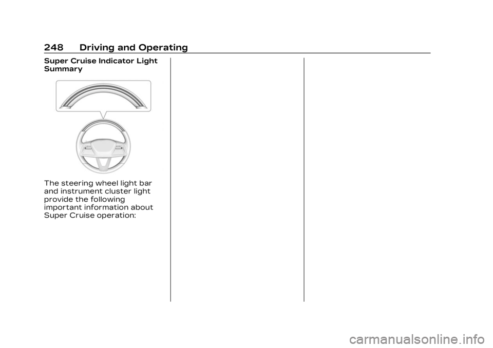 CADILLAC LYRIC 2023  Owners Manual Cadillac Lyriq Owner Manual (GMNA-Localizing-U.S./Canada-15644413) -
2023 - CRC - 2/23/22
248 Driving and Operating
Super Cruise Indicator Light
Summary
The steering wheel light bar
and instrument clu
