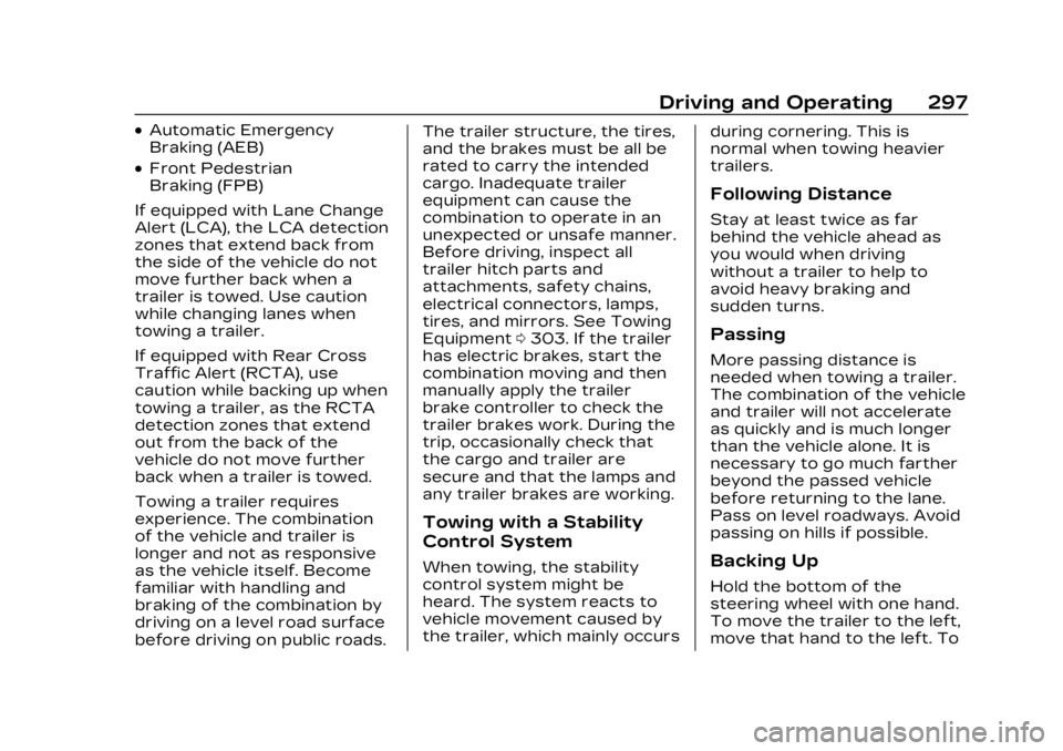 CADILLAC LYRIC 2023  Owners Manual Cadillac Lyriq Owner Manual (GMNA-Localizing-U.S./Canada-15644413) -
2023 - CRC - 2/23/22
Driving and Operating 297
.Automatic Emergency
Braking (AEB)
.Front Pedestrian
Braking (FPB)
If equipped with 