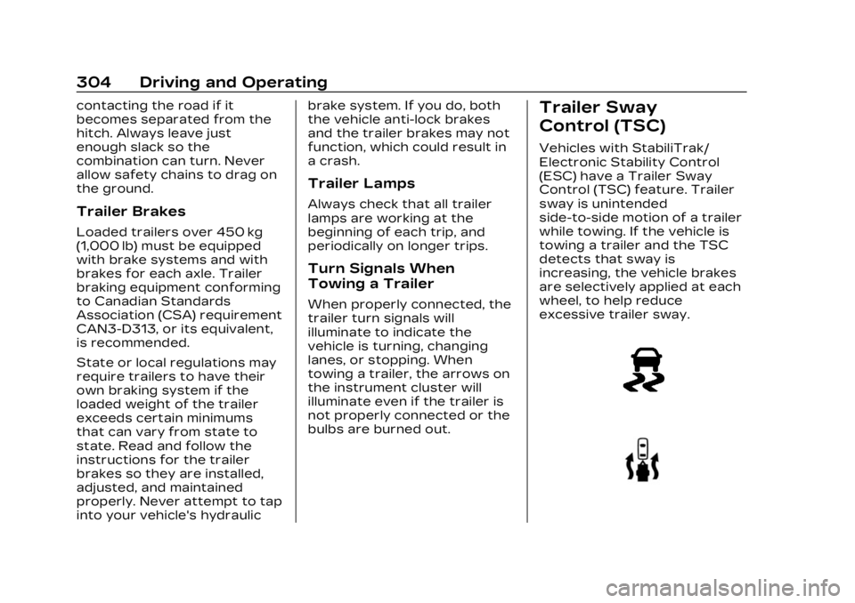 CADILLAC LYRIC 2023  Owners Manual Cadillac Lyriq Owner Manual (GMNA-Localizing-U.S./Canada-15644413) -
2023 - CRC - 2/23/22
304 Driving and Operating
contacting the road if it
becomes separated from the
hitch. Always leave just
enough