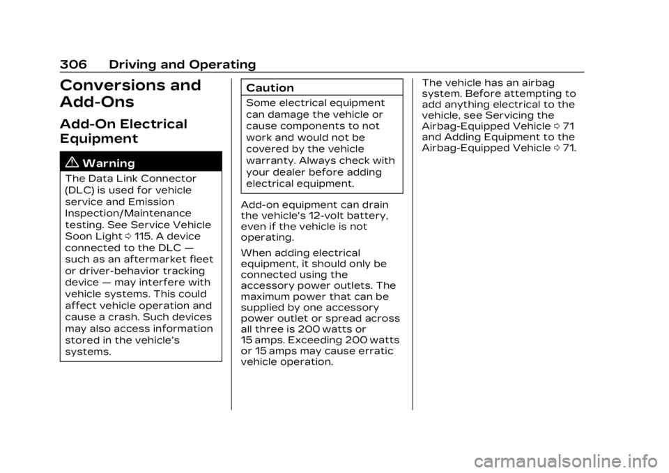 CADILLAC LYRIC 2023  Owners Manual Cadillac Lyriq Owner Manual (GMNA-Localizing-U.S./Canada-15644413) -
2023 - CRC - 2/23/22
306 Driving and Operating
Conversions and
Add-Ons
Add-On Electrical
Equipment
{Warning
The Data Link Connector