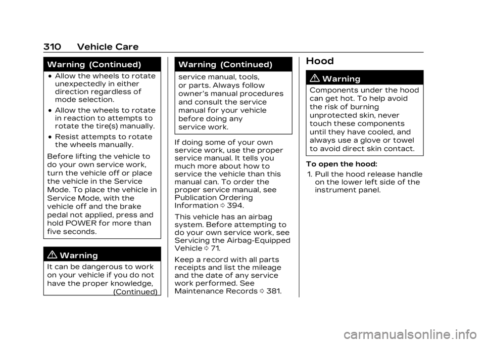 CADILLAC LYRIC 2023  Owners Manual Cadillac Lyriq Owner Manual (GMNA-Localizing-U.S./Canada-15644413) -
2023 - CRC - 2/23/22
310 Vehicle Care
Warning (Continued)
.Allow the wheels to rotate
unexpectedly in either
direction regardless o